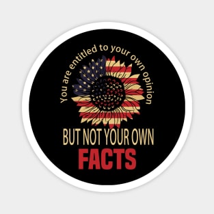 You are entitled to your own opinion but not your own facts. vp debate quote Magnet